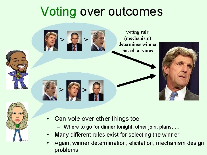 Voting over outcomes > > voting rule (mechanism) determines winner based on votes •