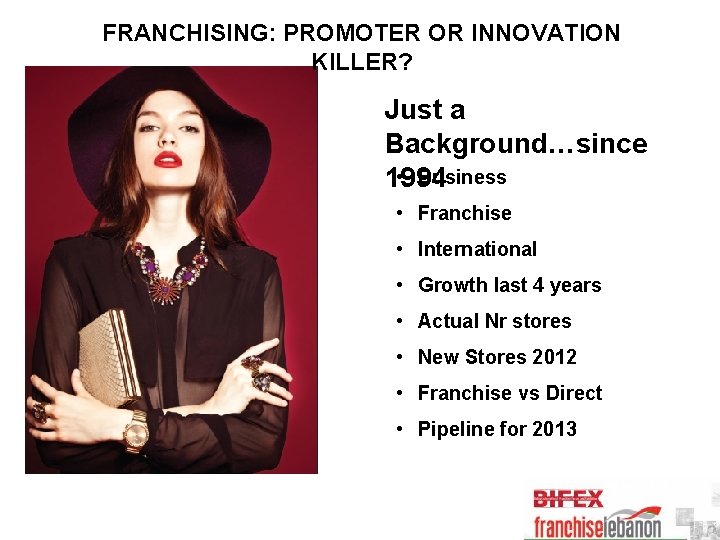 FRANCHISING: PROMOTER OR INNOVATION KILLER? Just a Background…since • Business 1994 • Franchise •