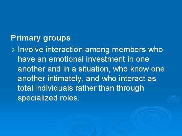 Primary groups Ø Involve interaction among members who have an emotional investment in one Primary groups Ø Involve interaction among members who have an emotional investment in one