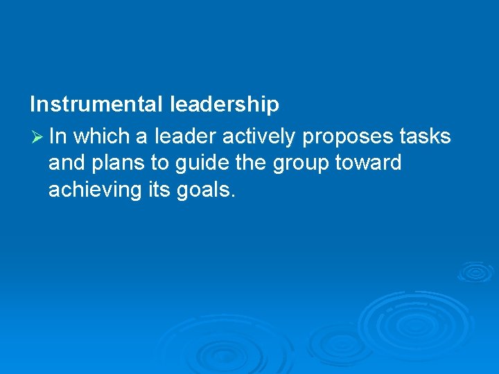 Instrumental leadership Ø In which a leader actively proposes tasks and plans to guide Instrumental leadership Ø In which a leader actively proposes tasks and plans to guide