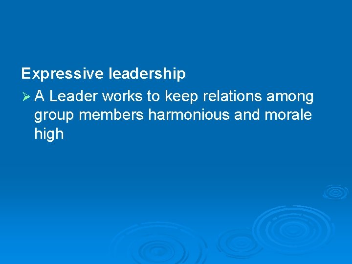 Expressive leadership Ø A Leader works to keep relations among group members harmonious and Expressive leadership Ø A Leader works to keep relations among group members harmonious and