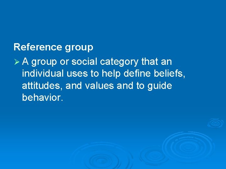 Reference group Ø A group or social category that an individual uses to help Reference group Ø A group or social category that an individual uses to help