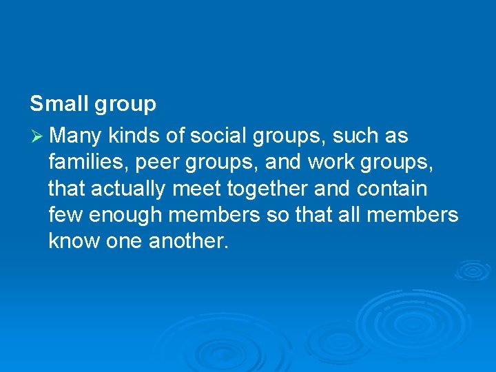 Small group Ø Many kinds of social groups, such as families, peer groups, and Small group Ø Many kinds of social groups, such as families, peer groups, and