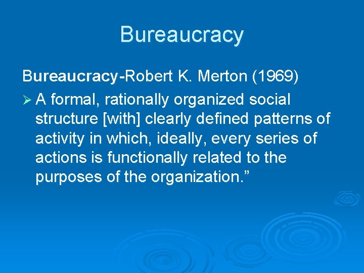 Bureaucracy-Robert K. Merton (1969) Ø A formal, rationally organized social structure [with] clearly defined