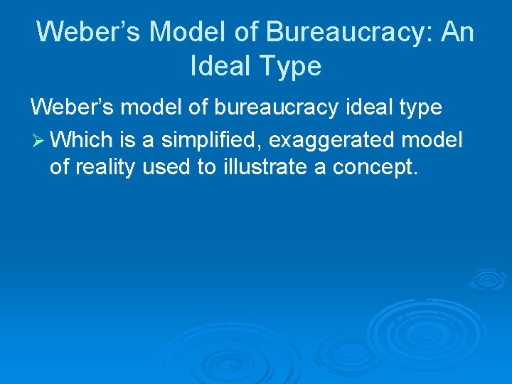 Weber’s Model of Bureaucracy: An Ideal Type Weber’s model of bureaucracy ideal type Ø Weber’s Model of Bureaucracy: An Ideal Type Weber’s model of bureaucracy ideal type Ø
