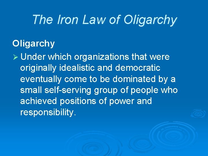The Iron Law of Oligarchy Ø Under which organizations that were originally idealistic and The Iron Law of Oligarchy Ø Under which organizations that were originally idealistic and
