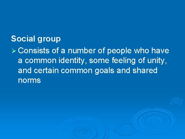 Social group Ø Consists of a number of people who have a common identity, Social group Ø Consists of a number of people who have a common identity,