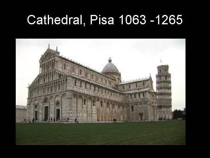 Cathedral, Pisa 1063 -1265 