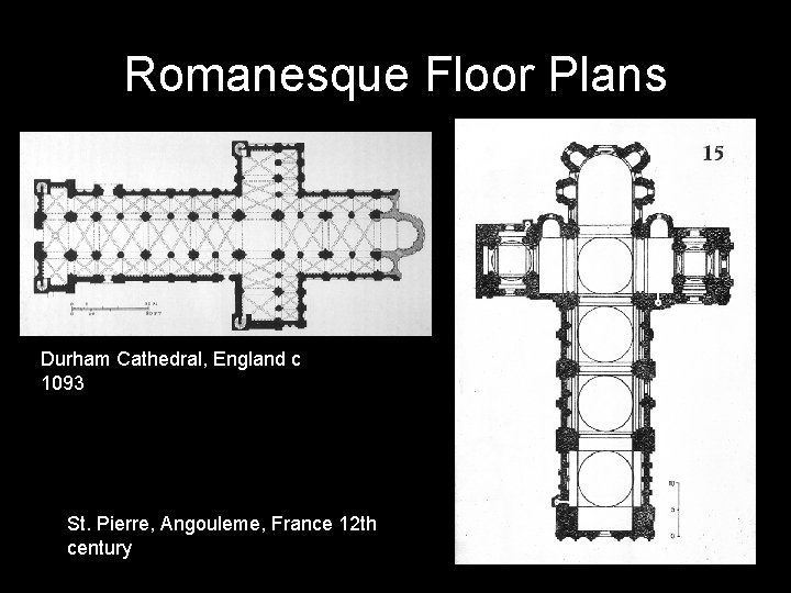 Romanesque Floor Plans Durham Cathedral, England c 1093 St. Pierre, Angouleme, France 12 th