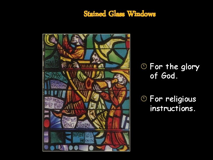 Stained Glass Windows Á For the glory of God. Á For religious instructions. 