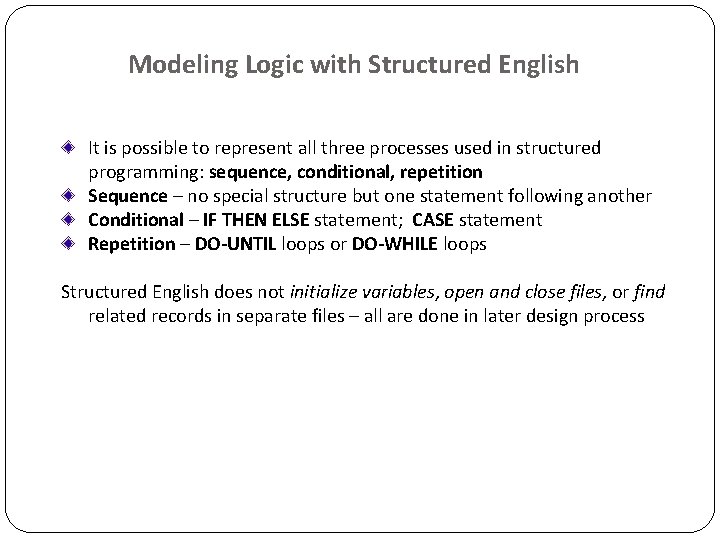 Modeling Logic with Structured English It is possible to represent all three processes used Modeling Logic with Structured English It is possible to represent all three processes used