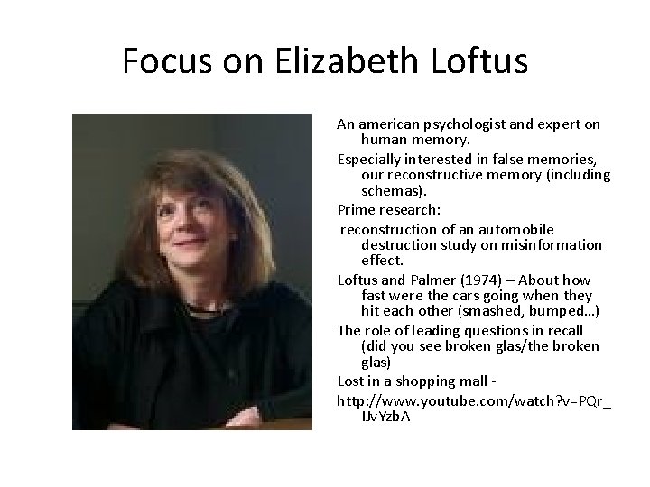 Focus on Elizabeth Loftus An american psychologist and expert on human memory. Especially interested