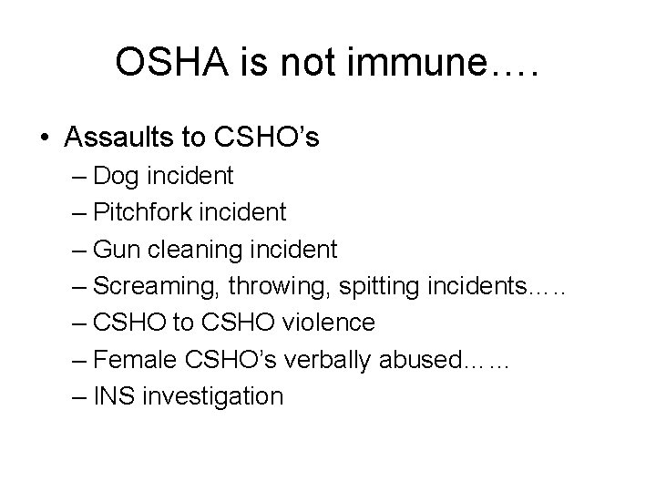 OSHA is not immune…. • Assaults to CSHO’s – Dog incident – Pitchfork incident OSHA is not immune…. • Assaults to CSHO’s – Dog incident – Pitchfork incident