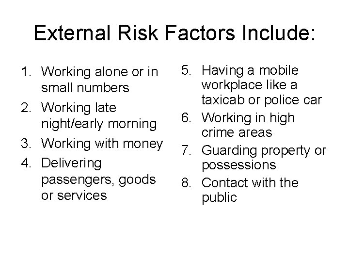 External Risk Factors Include: 1. Working alone or in small numbers 2. Working late External Risk Factors Include: 1. Working alone or in small numbers 2. Working late