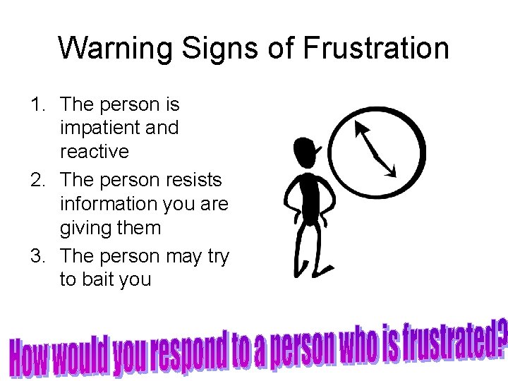 Warning Signs of Frustration 1. The person is impatient and reactive 2. The person Warning Signs of Frustration 1. The person is impatient and reactive 2. The person