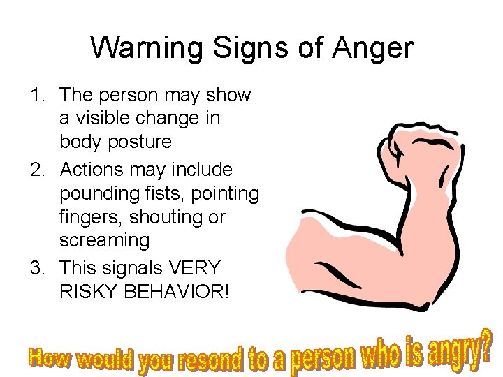 Warning Signs of Anger 1. The person may show a visible change in body Warning Signs of Anger 1. The person may show a visible change in body