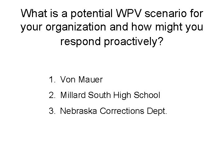 What is a potential WPV scenario for your organization and how might you respond What is a potential WPV scenario for your organization and how might you respond