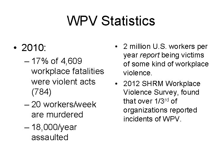 WPV Statistics • 2010: – 17% of 4, 609 workplace fatalities were violent acts WPV Statistics • 2010: – 17% of 4, 609 workplace fatalities were violent acts
