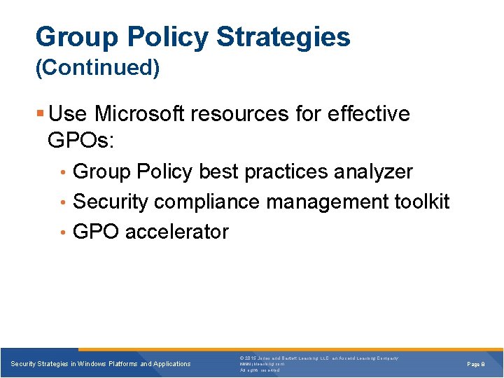 Group Policy Strategies (Continued) § Use Microsoft resources for effective GPOs: • Group Policy