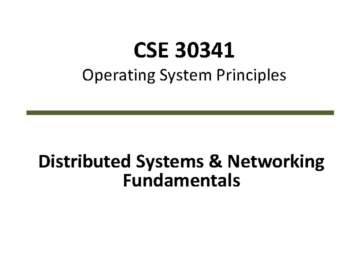 CSE 30341 Operating System Principles Distributed Systems & Networking Fundamentals 