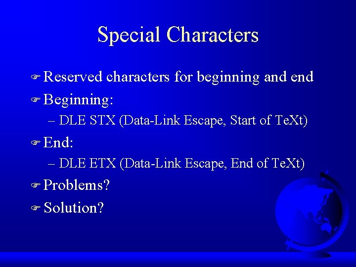 Special Characters F Reserved characters for beginning and end F Beginning: – DLE STX