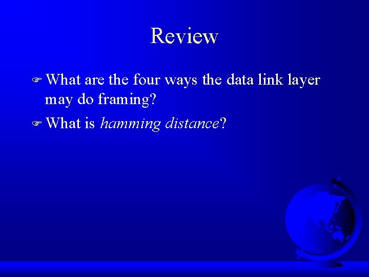 Review F What are the four ways the data link layer may do framing?