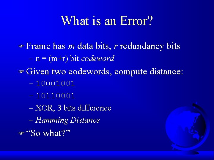 What is an Error? F Frame has m data bits, r redundancy bits –