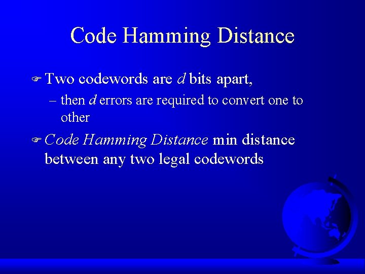 Code Hamming Distance F Two codewords are d bits apart, – then d errors