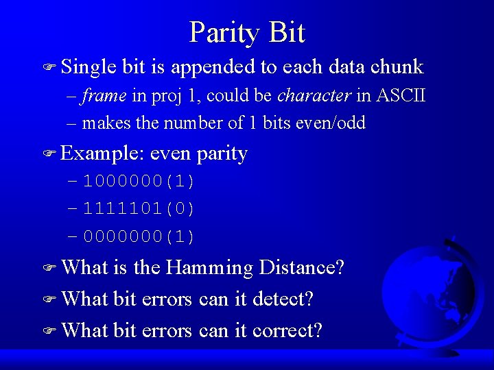 Parity Bit F Single bit is appended to each data chunk – frame in