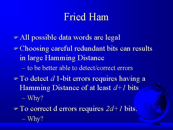 Fried Ham F All possible data words are legal F Choosing careful redundant bits