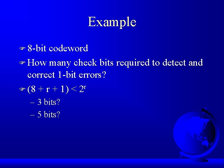 Example F 8 -bit codeword F How many check bits required to detect and