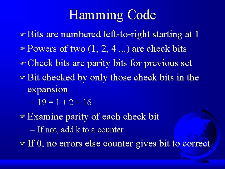 Hamming Code F Bits are numbered left-to-right starting at 1 F Powers of two