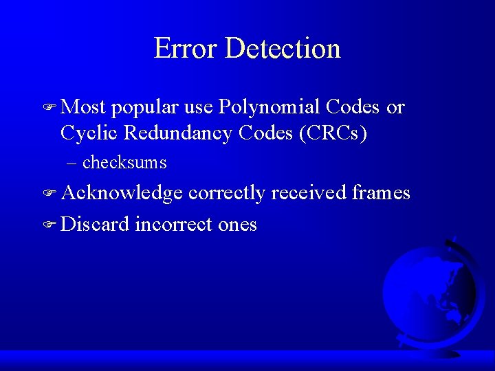 Error Detection F Most popular use Polynomial Codes or Cyclic Redundancy Codes (CRCs) –