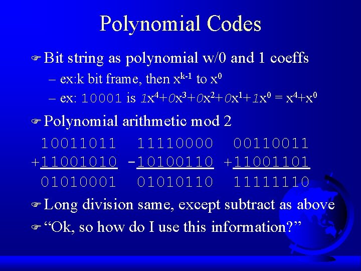 Polynomial Codes F Bit string as polynomial w/0 and 1 coeffs – ex: k