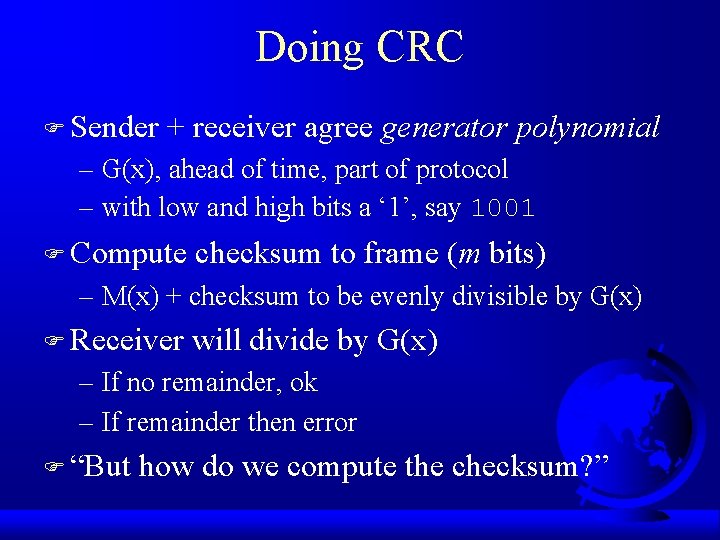 Doing CRC F Sender + receiver agree generator polynomial – G(x), ahead of time,