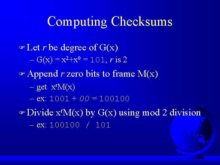 Computing Checksums F Let r be degree of G(x) – G(x) = x 2+x