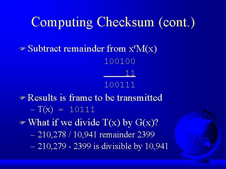 Computing Checksum (cont. ) F Subtract remainder from xr. M(x) 100100 11 100111 F
