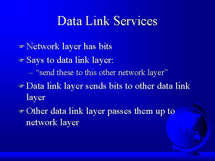 Data Link Services F Network layer has bits F Says to data link layer: