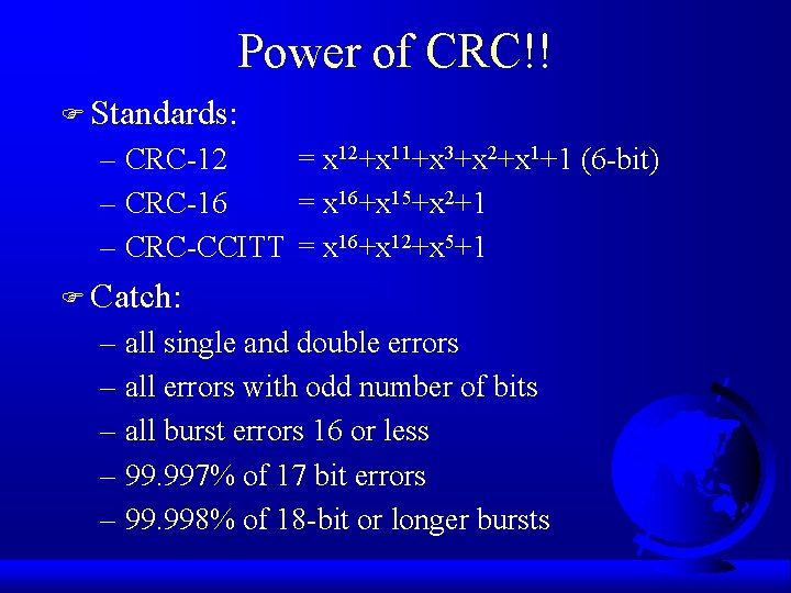 Power of CRC!! F Standards: – CRC-12 = x 12+x 11+x 3+x 2+x 1+1