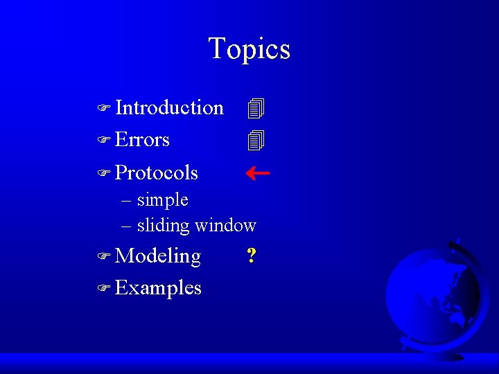 Topics F Errors F Protocols F Introduction – simple – sliding window F Modeling