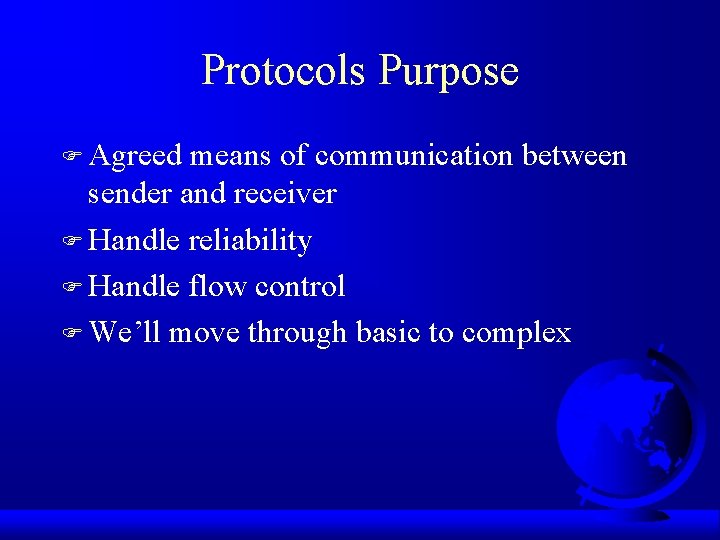 Protocols Purpose F Agreed means of communication between sender and receiver F Handle reliability