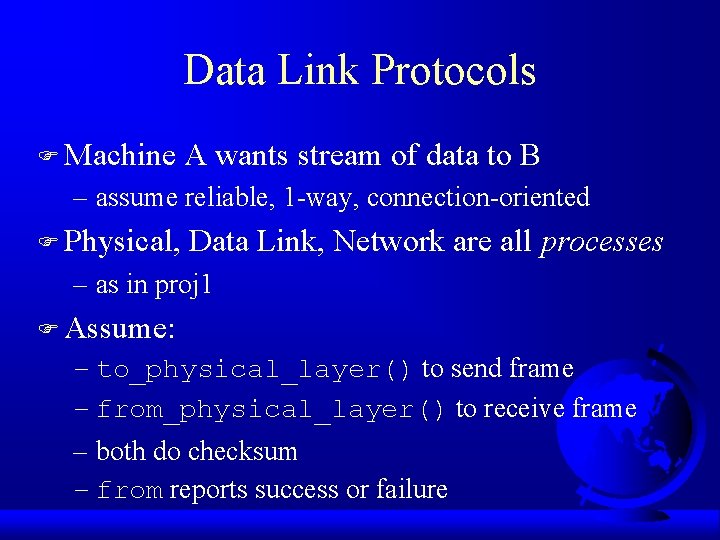 Data Link Protocols F Machine A wants stream of data to B – assume