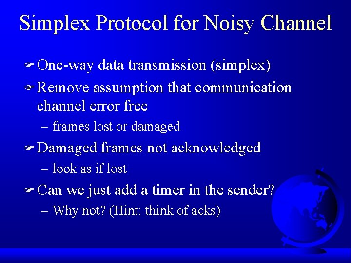 Simplex Protocol for Noisy Channel F One-way data transmission (simplex) F Remove assumption that