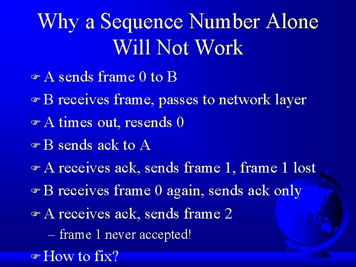 Why a Sequence Number Alone Will Not Work FA sends frame 0 to B