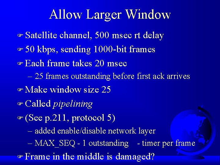 Allow Larger Window F Satellite channel, 500 msec rt delay F 50 kbps, sending
