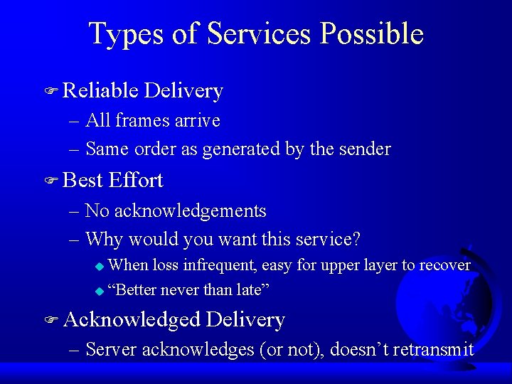 Types of Services Possible F Reliable Delivery – All frames arrive – Same order