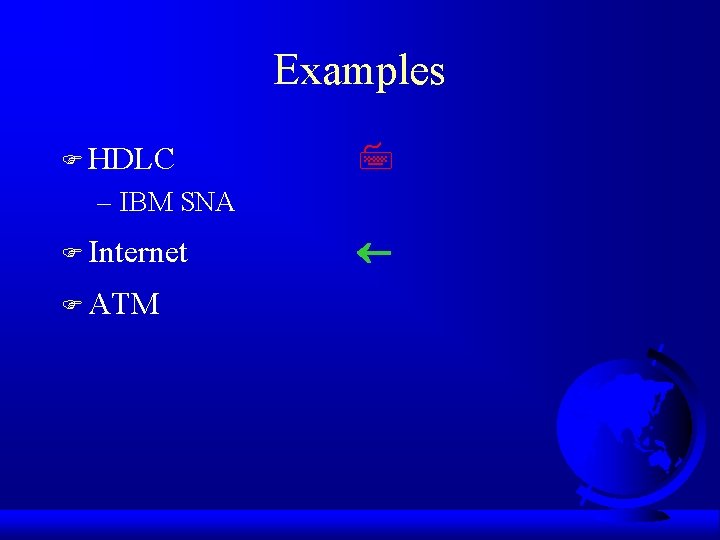 Examples F HDLC – IBM SNA F Internet F ATM 