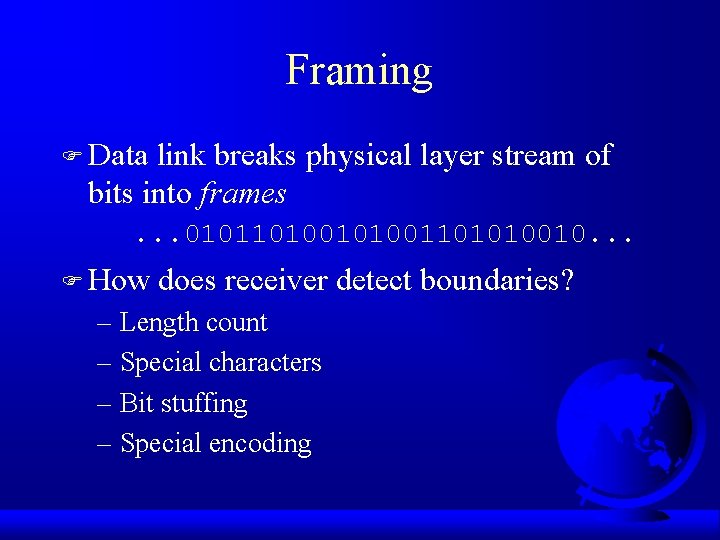 Framing F Data link breaks physical layer stream of bits into frames. . .