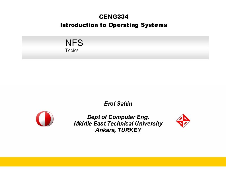 CENG 334 Introduction to Operating Systems NFS Topics: Erol Sahin Dept of Computer Eng.