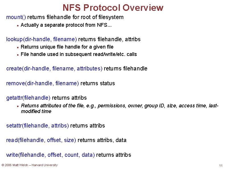 NFS Protocol Overview mount() returns filehandle for root of filesystem Actually a separate protocol